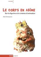 Le corps en abîme / sur la figurine et le cinéma d'animation, sur la figurine et le cinéma d'animation