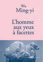 L'homme aux yeux à facettes, Traduit du chinois (Taïwan) par Gwennaël Gaffric