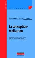 La conception-réalisation, Comprendre les conditions de recours - Gérer les spécificités du contrat - Suivre le déroulement de