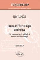 ÉLECTRONIQUE - Bases de l’électronique analogique - Du composant au circuit intégré. Cours et exercices corrigés (niveau A)