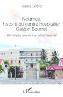 Nouméa, histoire du centre hospitalier Gaston-Bourret, D'un hôpital colonial à un hôpital territorial