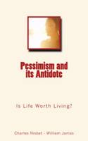 Pessimism and its Antidote, Is Life Worth Living?