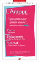 L'Amour - Prépas scientifiques, Platon, Le Banquet - Shakespeare, Le Songe d'une nuit d'été - Stendhal, La Chartreuse de Parme