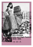 Bellissima - Italy and High Fashion - 1945-1968