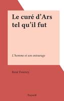 Le curé d'Ars tel qu'il fut, L'homme et son entourage