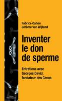 Inventer le don de sperme, Entretiens avec georges david fondateur des cecos