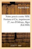 Notre procès contre MM. Fontana et Cie, imprimeurs 27, rue d'Orléans, Alger, et conduite immorale du tribunal de commerce de ladite ville