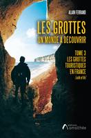 Les grottes - Un monde à découvrir. Tome 3, Les grottes touristiques en france (suite et fin)