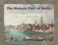 The Historic Harbor of Berlin, Paintings and Graphic Arts 1778-2004