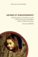 Abymes et surgissements, Généalogie du merveilleux suivie de L’écriture du merveilleux dans le théâtre jeunesse