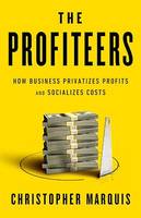 The Profiteers, How Business Privatizes Profits and Socializes Costs