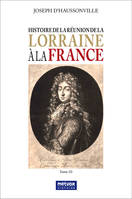 Histoire de la Réunion de la Lorraine à la France - Tome III