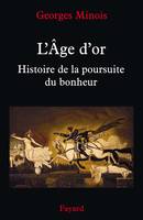 L'Âge d'or, Histoire de la poursuite du bonheur