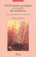 Dictionnaire pratique et commenté du Judaïsme, à la rencontre de la pensée et du monde juifs