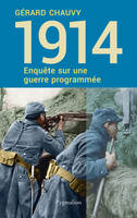 1914, Enquête sur une guerre programmée