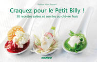 Craquez pour le Petit Billy !, 30 recettes salées et sucrées au chèvre frais