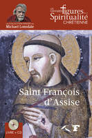Les grandes figures de la spiritualité chrétienne, 1, Saint François d'Assise, 1182-1226