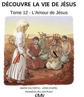 12, Découvre la vie de Jésus, tome 12 - l'amour de Jésus - L412