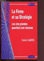 La firme et sa stratégie - les cinq grandes questions non résolues, les cinq grandes questions non résolues