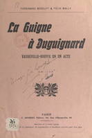 La guigne à Duguignard, Vaudeville-bouffe en un acte, 3 hommes, 3 femmes