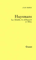 Huysmans le diable, le célibataire et Dieu, le diable, le célibataire et Dieu