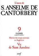 L'oeuvre d'Anselme de Cantorbéry / [trad.] sous la dir. de Michel Corbin, S.J.., T. IX, Histoire des temps nouveaux en Angleterre, Histoire des temps nouveaux en Angleterre (Livres I-IV) et Vie de saint Anselme, livres I-IV