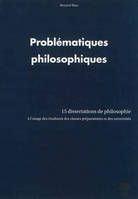 Problématiques philosophiques, 15 dissertations de philosophie à l'usage des étudiants des classes préparatoires et des universités