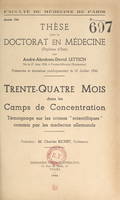 Trente-quatre mois dans les Camps de concentration, Témoignage sur les crimes scientifiques commis par les médecins allemands. Thèse pour le Doctorat en médecine, présentée et soutenue publiquement le 10 juillet 1946