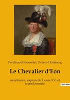 Le Chevalier d'Eon, aventurier, espion de Louis XV, et transformiste