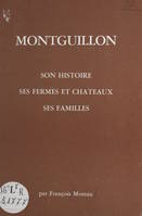 Montguillon, Son histoire, ses fermes et châteaux, ses familles