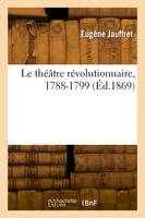 Le théâtre révolutionnaire, 1788-1799