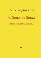 Au sujet de Surya, Danser l'anatomie humaine