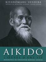 Aïkido : L'oeuvre d'une vie, Biographie officielle de Morihei Ueshiba, fondateur de l'aïkido