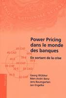 Power Pricing dans le monde des banques, En sortant de la crise- Traduit de l'allemand par Elodie Bonnafous