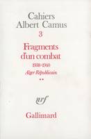 Cahiers Albert Camus., 3, Fragments d'un combat 1938-1940 (Tome 2), Alger Républicain. Le Soir Républicain