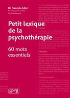 Petit lexique de la psychothérapie - 60 mots essentiels, 60 mots essentiels