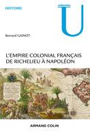 L'Empire colonial français - De Richelieu à Napoléon, De Richelieu à Napoléon