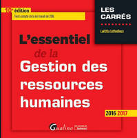 L'ESSENTIEL DE LA GESTION DES RESSOURCES HUMAINES 2016-2017 - 10EME EDITION - TIENT COMPTE DE LA LOI, TIENT COMPTE DE LA LOI TRAVAIL DE 2016