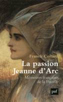 La passion Jeanne d'Arc, Mémoires françaises de la Pucelle