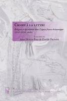 Croire à la lettre, Religion et épistolarité dans l’espace franco-britannique (XVIIe - XVIIIe siècle)