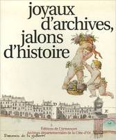 Joyaux d'archives, jalons d'histoire, les Archives départementales de la Côte-d'Or à l'aube du troisième millénaire, onze siècles d'histoire