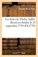 Les festes de Thalie, ballet. Remis au théâtre le 24 septembre 1754