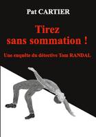 Tirez sans sommation !, Une enquête du détective tom randal - roman