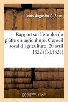 Rapport sur l'emploi du plâtre en agriculture. Conseil royal d'agriculture, 20 avril 1822