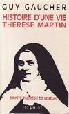 Histoire d'Une Vie Therese Martin (1873-1897) - Soeur Therese de l'Enfant-jesus de la Sainte-face