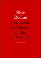 L'évolution, la révolution et l'idéal anarchique