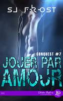 Jouer par amour, Conquest #7