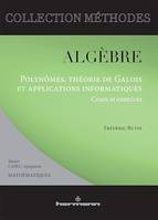Algèbre, Polynômes, théorie de Galois et applications informatiques. Cours et exercices corrigés