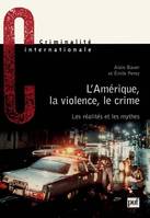 L'Amérique, la violence, le crime, Les réalités et les mythes