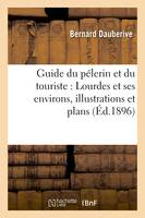 Guide du pélerin et du touriste : Lourdes et ses environs, illustrations et plans